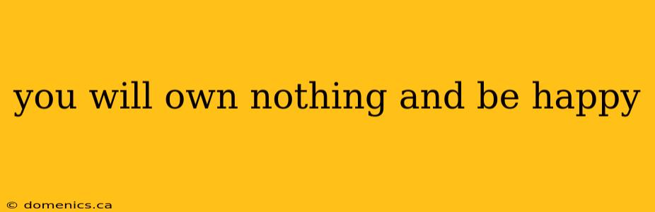 you will own nothing and be happy