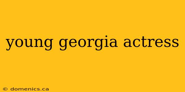 young georgia actress