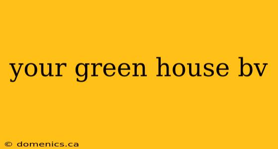 your green house bv