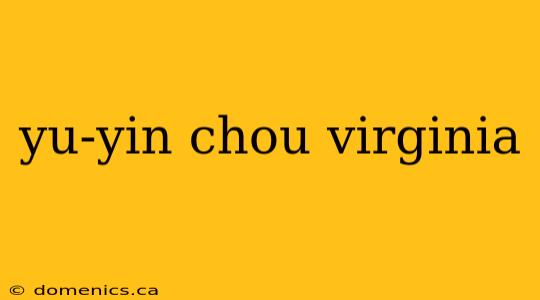 yu-yin chou virginia