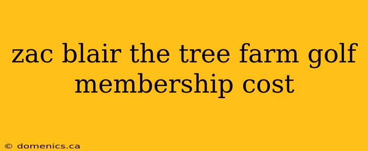 zac blair the tree farm golf membership cost