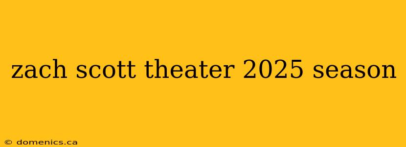 zach scott theater 2025 season