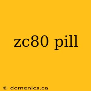 zc80 pill
