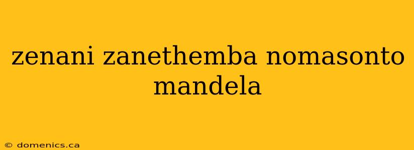 zenani zanethemba nomasonto mandela