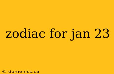 zodiac for jan 23