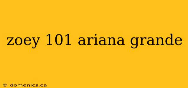 zoey 101 ariana grande