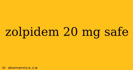 zolpidem 20 mg safe