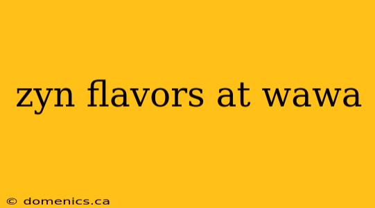 zyn flavors at wawa